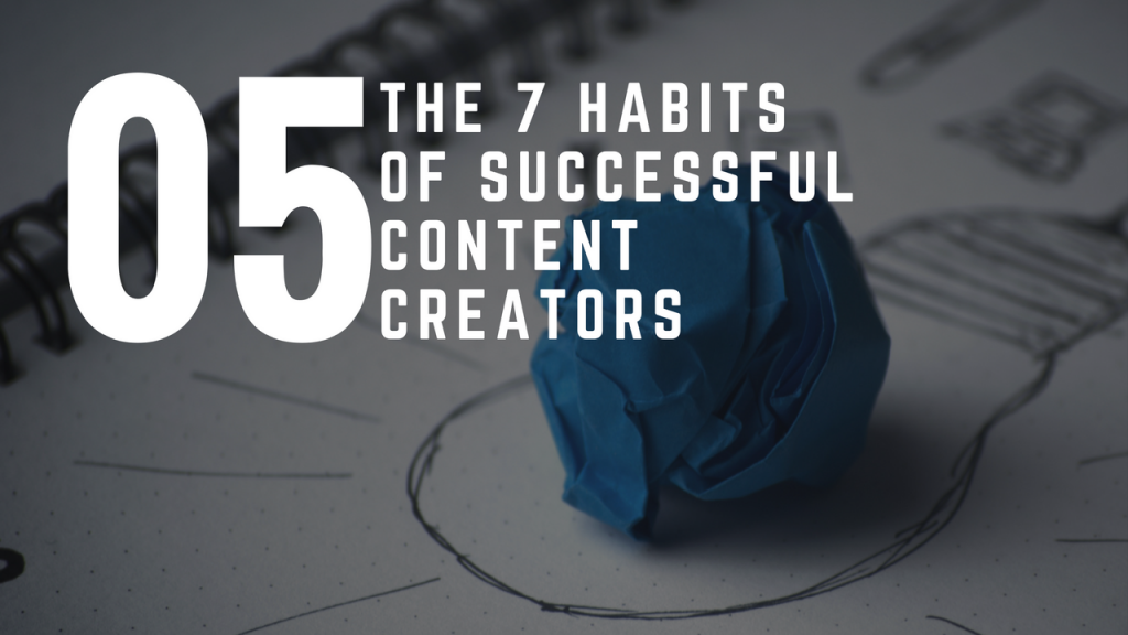 The 7 Habits Of Successful Content Creators