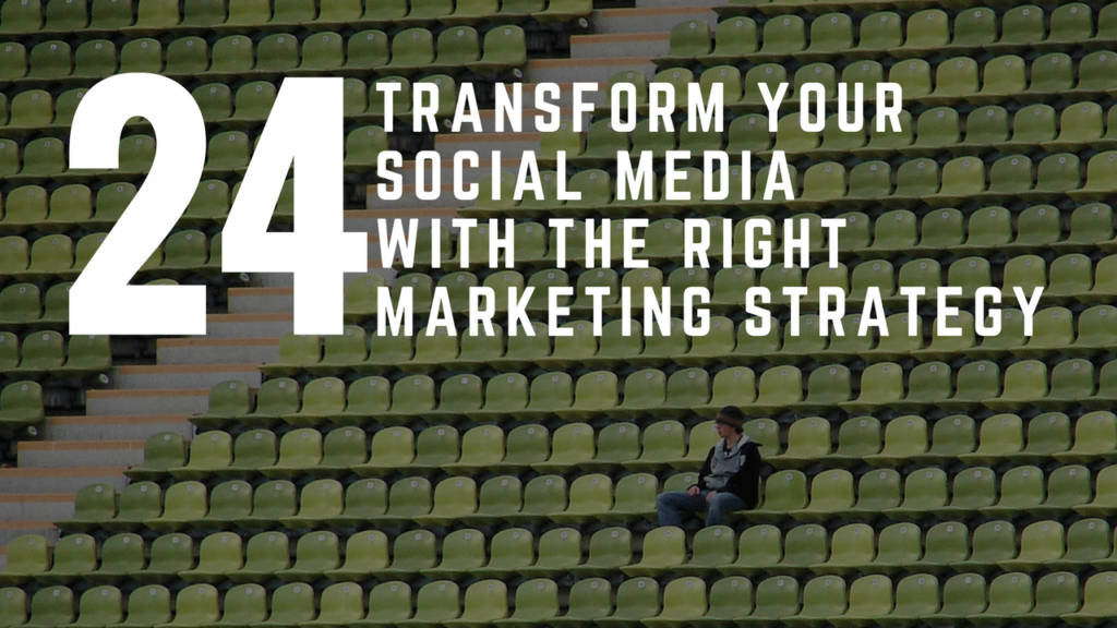 Transform Your Social Media With The Right Marketing Strategy