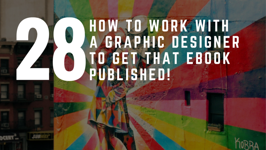 How To Work With A Graphic Designer and Get That eBook Published!