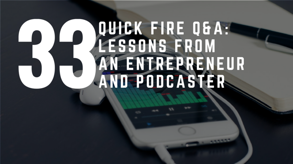 Quick Fire Q&A: Lessons From An Entrepreneur And Podcaster