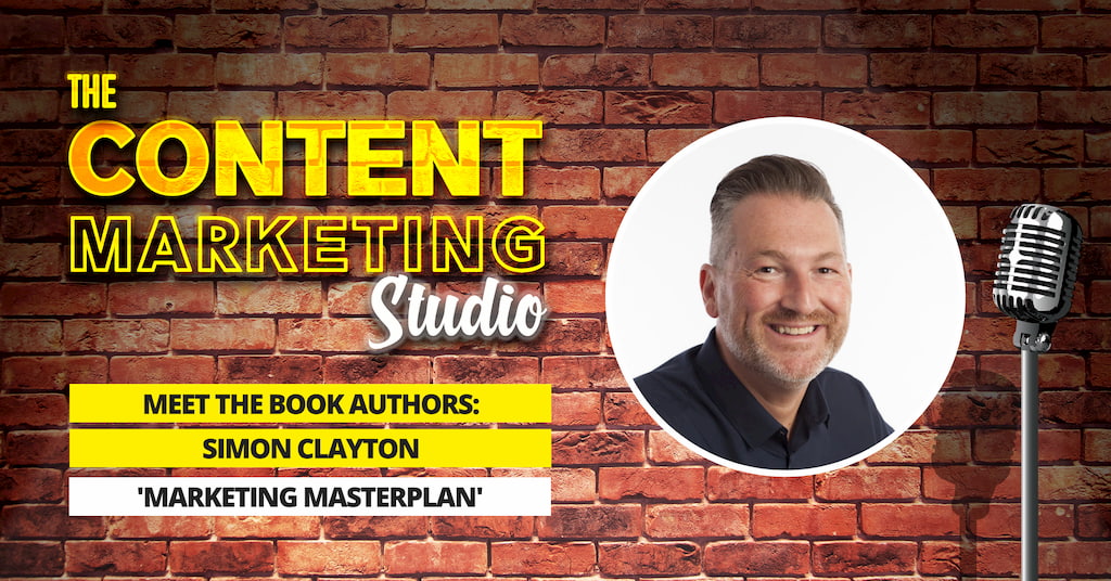 Simon Clayton from Marketing Skills Academy and author of Marketing Masterplan on The Content Marketing Studio with Pascal Fintoni