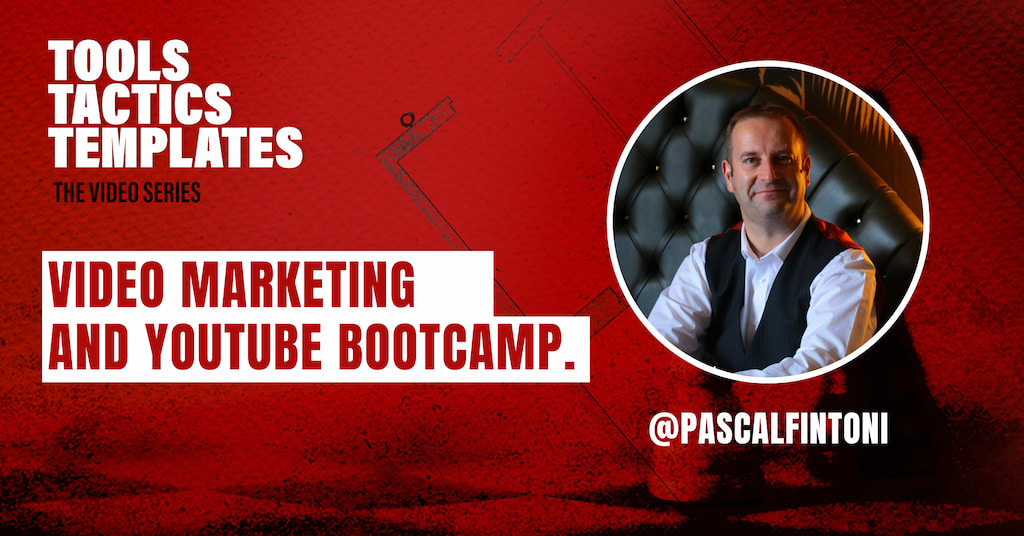 Tools Tactics & Templates - Pascal Fintoni - Video Marketing And YouTube Bootcamp