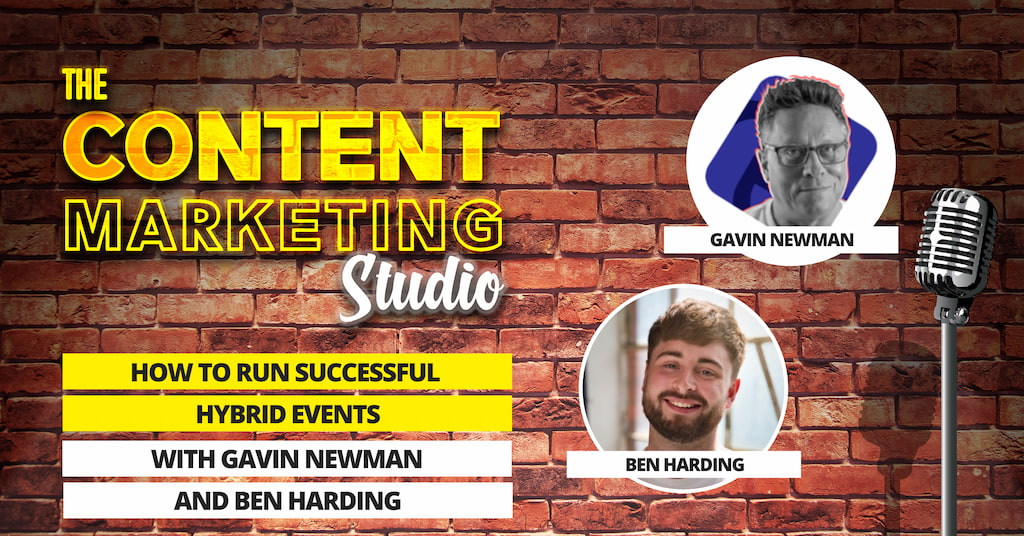 The Content Marketing Studio - Gavin Newman and Ben Harding Guests with Pascal Fintoni - How To Run Successful Hybrid Events