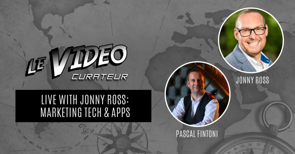 Le Video Curateur - Marketing Tech & Apps With Jonny Ross And Pascal Fintoni