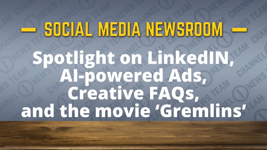 Spotlight on LinkedIn Updates, AI-powered ads, creative FAQs and ‘Gremlins’ – SMNR